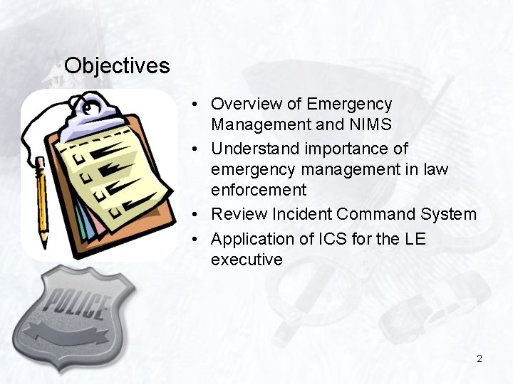 Objectives • Overview of Emergency Management and NIMS • Understand importance of emergency management