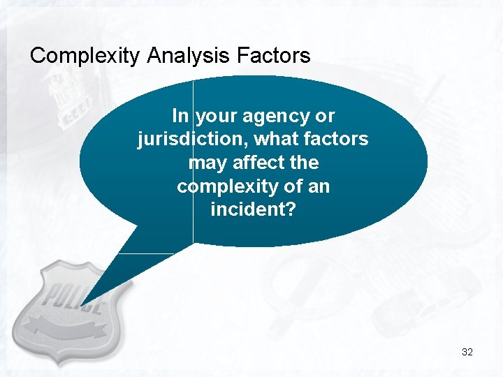 Complexity Analysis Factors In your agency or jurisdiction, what factors may affect the complexity