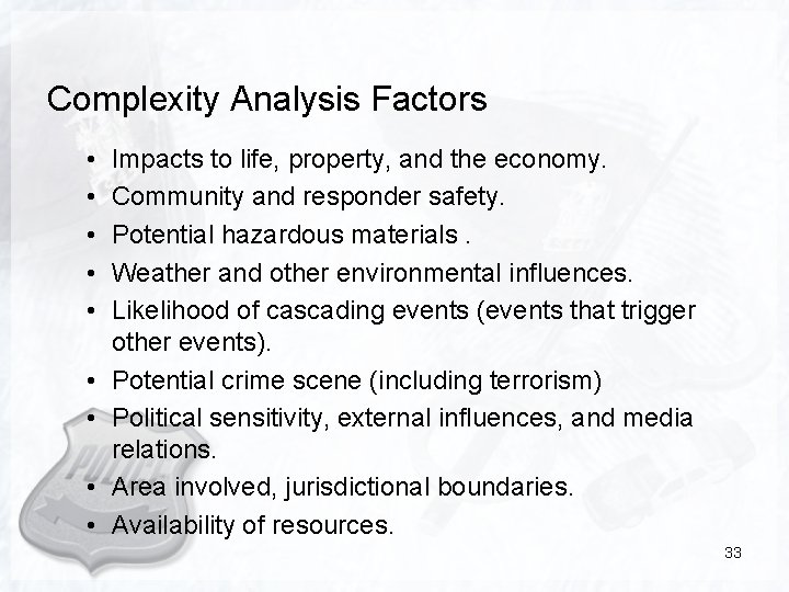 Complexity Analysis Factors • • • Impacts to life, property, and the economy. Community