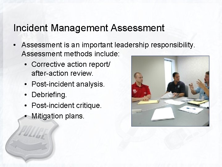 Incident Management Assessment • Assessment is an important leadership responsibility. Assessment methods include: •