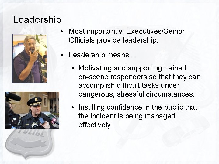 Leadership • Most importantly, Executives/Senior Officials provide leadership. • Leadership means. . . •