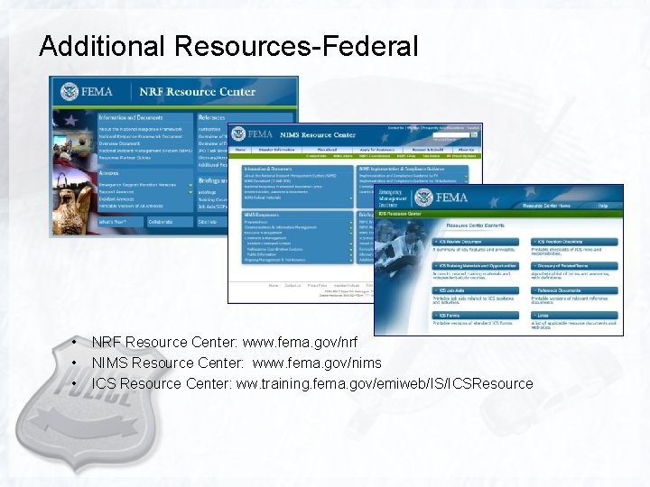 Additional Resources-Federal • • • NRF Resource Center: www. fema. gov/nrf NIMS Resource Center: