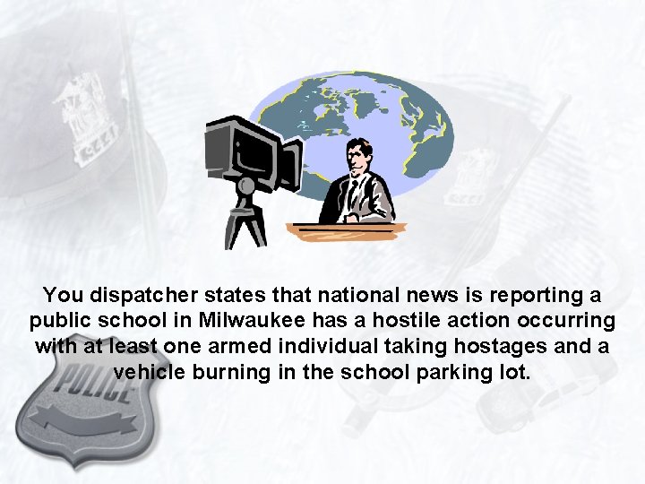 You dispatcher states that national news is reporting a public school in Milwaukee has