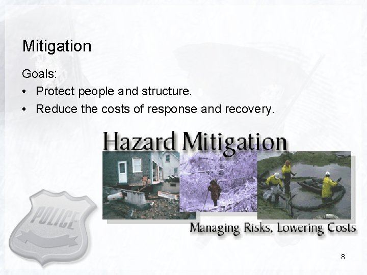 Mitigation Goals: • Protect people and structure. • Reduce the costs of response and