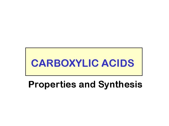 CARBOXYLIC ACIDS Properties and Synthesis 