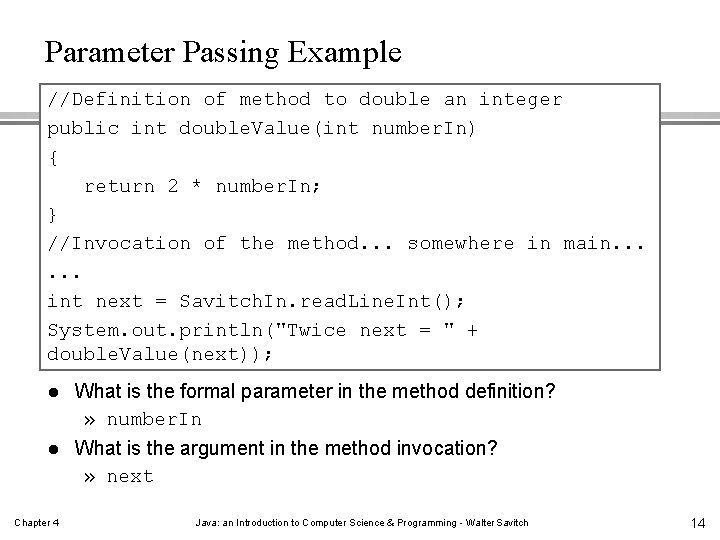 Parameter Passing Example //Definition of method to double an integer public int double. Value(int