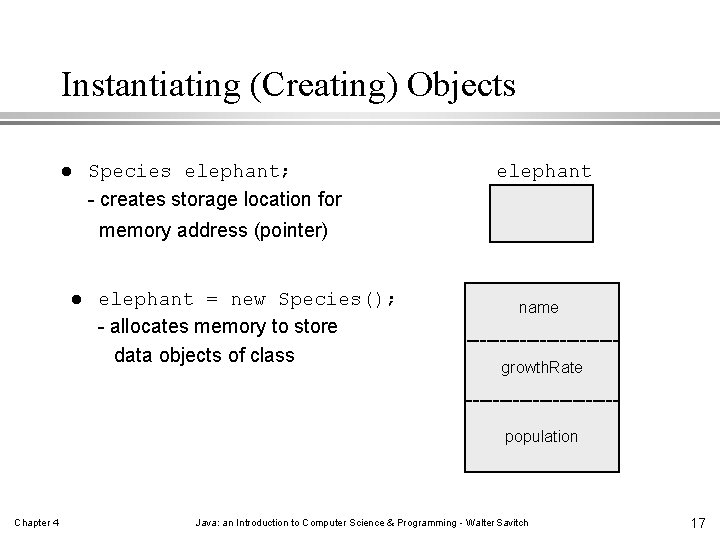 Instantiating (Creating) Objects l Species elephant; elephant - creates storage location for memory address