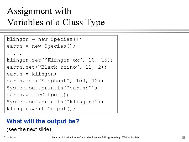 Assignment with Variables of a Class Type klingon = new Species(); earth = new