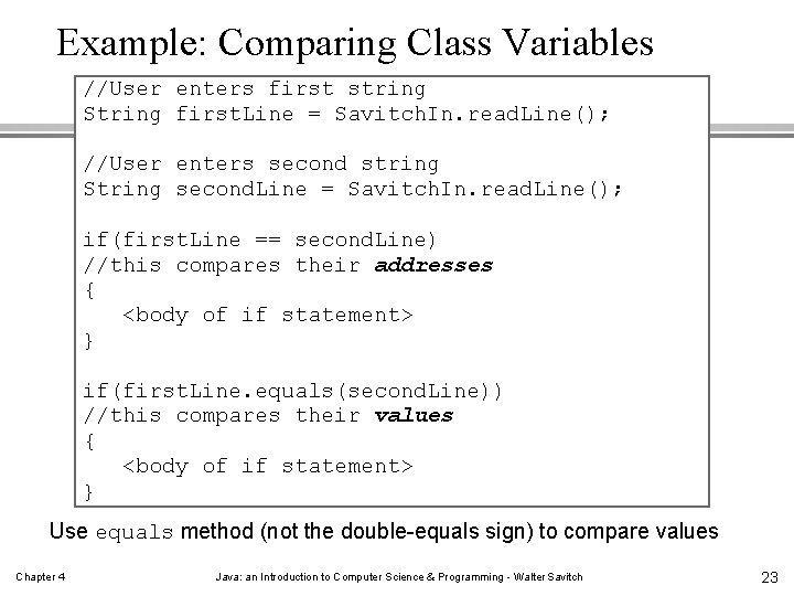 Example: Comparing Class Variables //User enters first string String first. Line = Savitch. In.