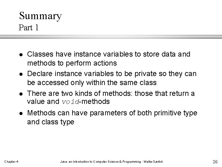 Summary Part 1 l l Chapter 4 Classes have instance variables to store data