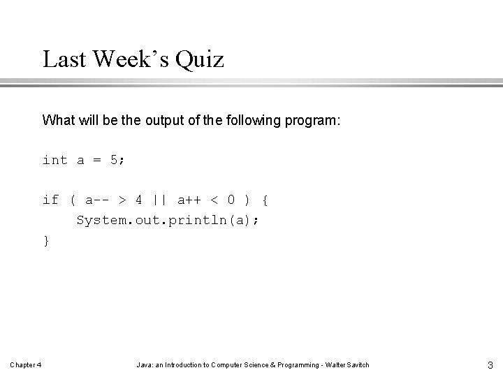 Last Week’s Quiz What will be the output of the following program: int a