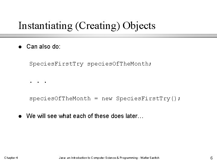 Instantiating (Creating) Objects l Can also do: Species. First. Try species. Of. The. Month;