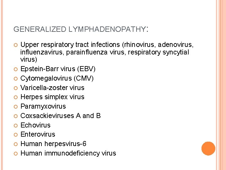 GENERALIZED LYMPHADENOPATHY: Upper respiratory tract infections (rhinovirus, adenovirus, influenzavirus, parainfluenza virus, respiratory syncytial virus)