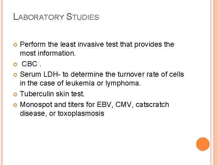 LABORATORY STUDIES Perform the least invasive test that provides the most information. CBC. Serum