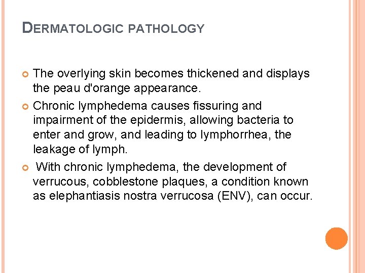 DERMATOLOGIC PATHOLOGY The overlying skin becomes thickened and displays the peau d'orange appearance. Chronic