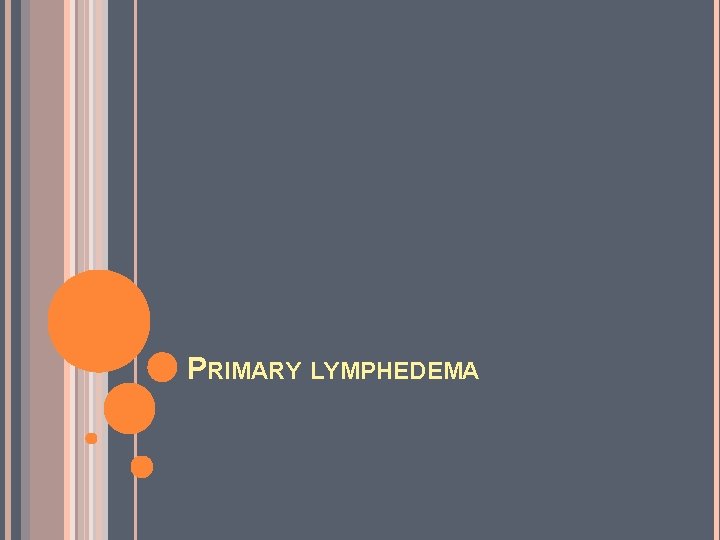 PRIMARY LYMPHEDEMA 