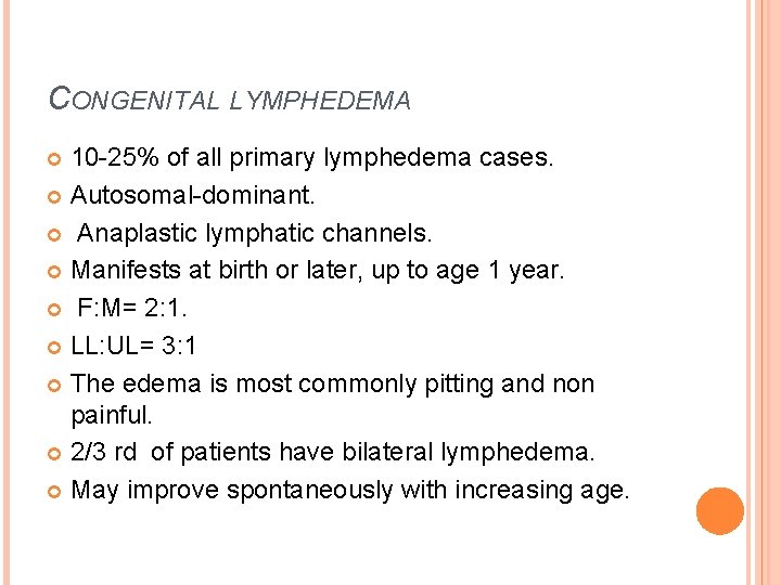 CONGENITAL LYMPHEDEMA 10 -25% of all primary lymphedema cases. Autosomal-dominant. Anaplastic lymphatic channels. Manifests