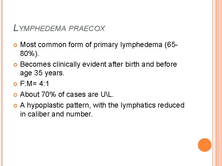 LYMPHEDEMA PRAECOX Most common form of primary lymphedema (6580%). Becomes clinically evident after birth