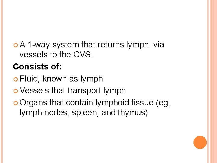  A 1 -way system that returns lymph via vessels to the CVS. Consists