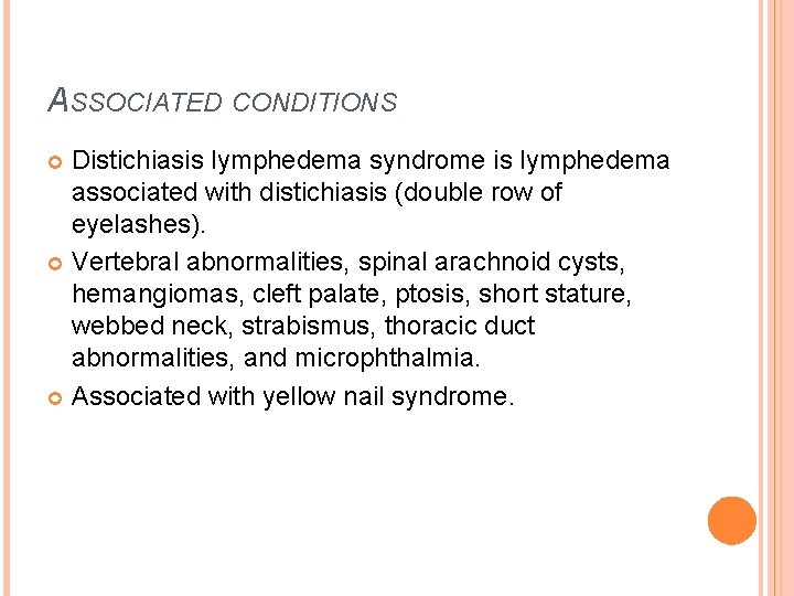 ASSOCIATED CONDITIONS Distichiasis lymphedema syndrome is lymphedema associated with distichiasis (double row of eyelashes).