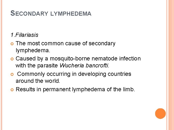 SECONDARY LYMPHEDEMA 1. Filariasis The most common cause of secondary lymphedema. Caused by a