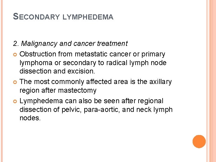SECONDARY LYMPHEDEMA 2. Malignancy and cancer treatment Obstruction from metastatic cancer or primary lymphoma