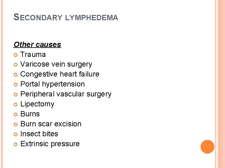 SECONDARY LYMPHEDEMA Other causes Trauma Varicose vein surgery Congestive heart failure Portal hypertension Peripheral