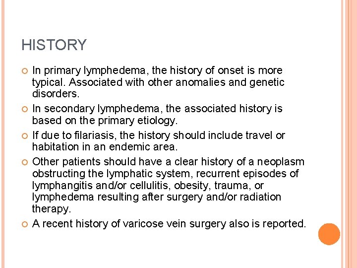 HISTORY In primary lymphedema, the history of onset is more typical. Associated with other