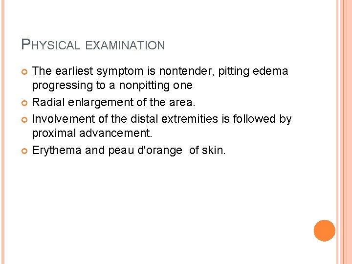 PHYSICAL EXAMINATION The earliest symptom is nontender, pitting edema progressing to a nonpitting one