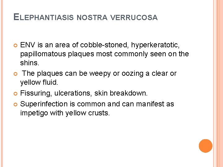 ELEPHANTIASIS NOSTRA VERRUCOSA ENV is an area of cobble-stoned, hyperkeratotic, papillomatous plaques most commonly