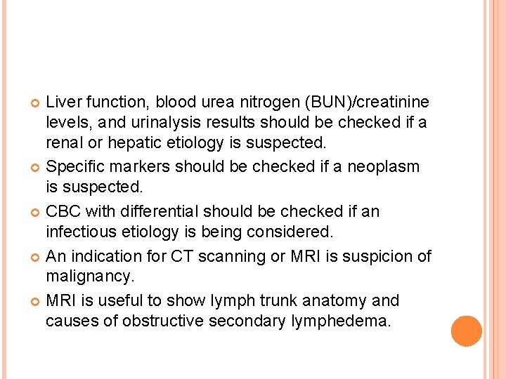 Liver function, blood urea nitrogen (BUN)/creatinine levels, and urinalysis results should be checked if