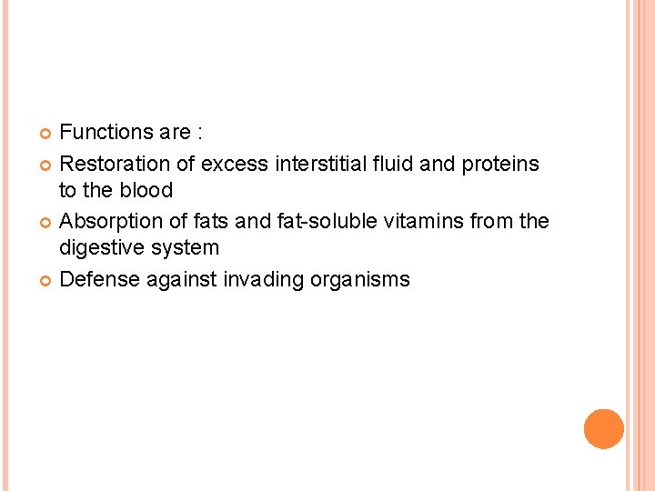 Functions are : Restoration of excess interstitial fluid and proteins to the blood Absorption