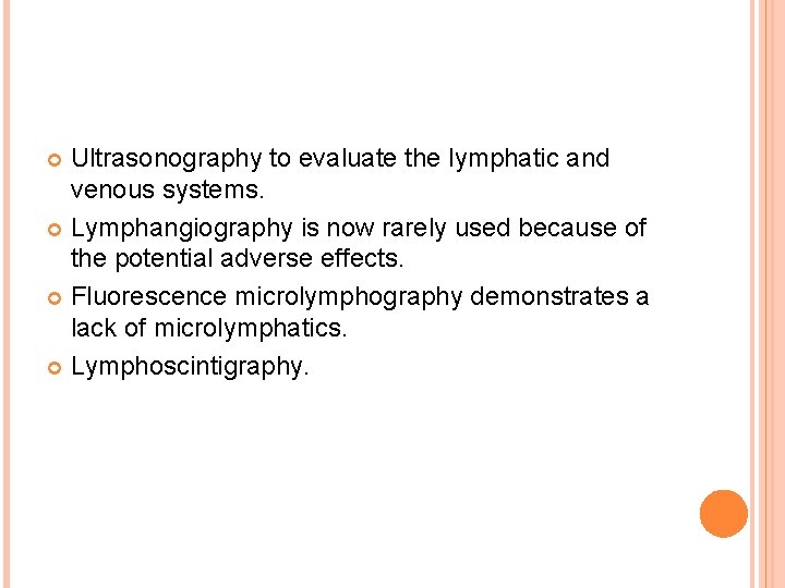 Ultrasonography to evaluate the lymphatic and venous systems. Lymphangiography is now rarely used because