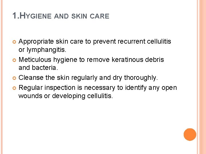 1. HYGIENE AND SKIN CARE Appropriate skin care to prevent recurrent cellulitis or lymphangitis.