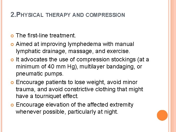 2. PHYSICAL THERAPY AND COMPRESSION The first-line treatment. Aimed at improving lymphedema with manual