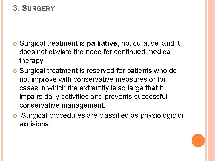 3. SURGERY Surgical treatment is palliative, not curative, and it does not obviate the