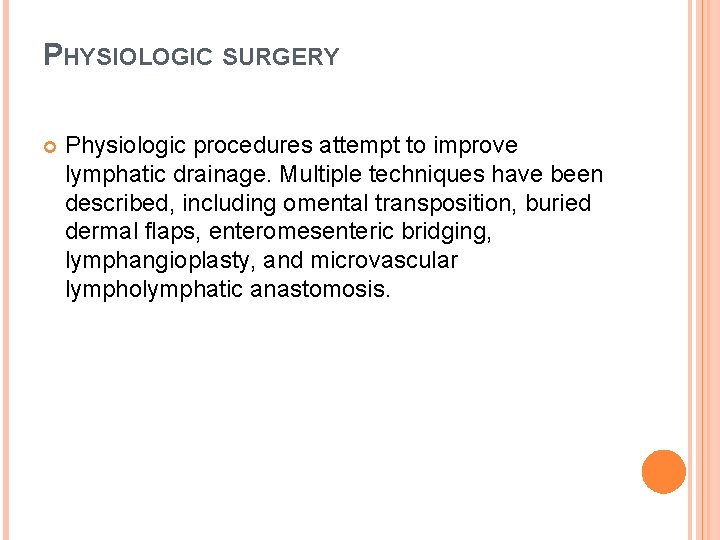 PHYSIOLOGIC SURGERY Physiologic procedures attempt to improve lymphatic drainage. Multiple techniques have been described,