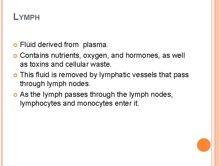 LYMPH Fluid derived from plasma. Contains nutrients, oxygen, and hormones, as well as toxins