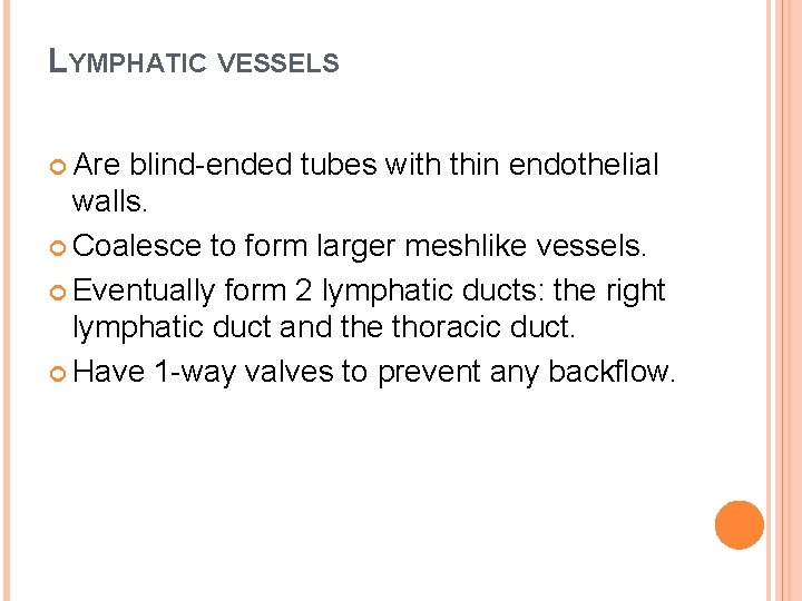 LYMPHATIC VESSELS Are blind-ended tubes with thin endothelial walls. Coalesce to form larger meshlike