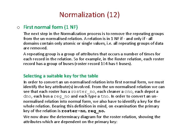 Normalization (12) o First normal form (1 NF) The next step in the Normalization