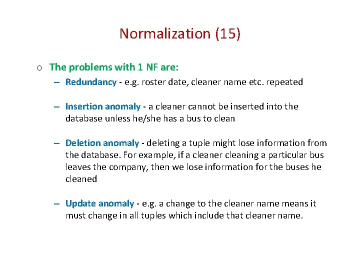Normalization (15) o The problems with 1 NF are: – Redundancy e. g. roster