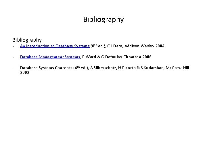 Bibliography An Introduction to Database Systems (8 th ed. ), C J Date, Addison