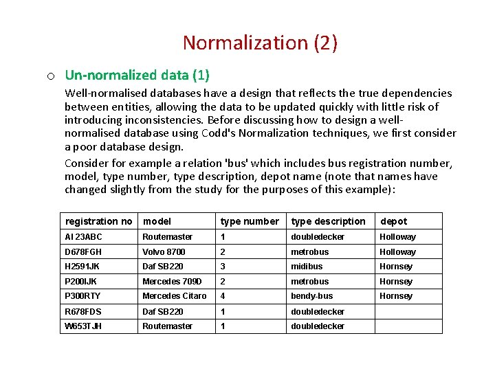 Normalization (2) o Un-normalized data (1) Well normalised databases have a design that reflects