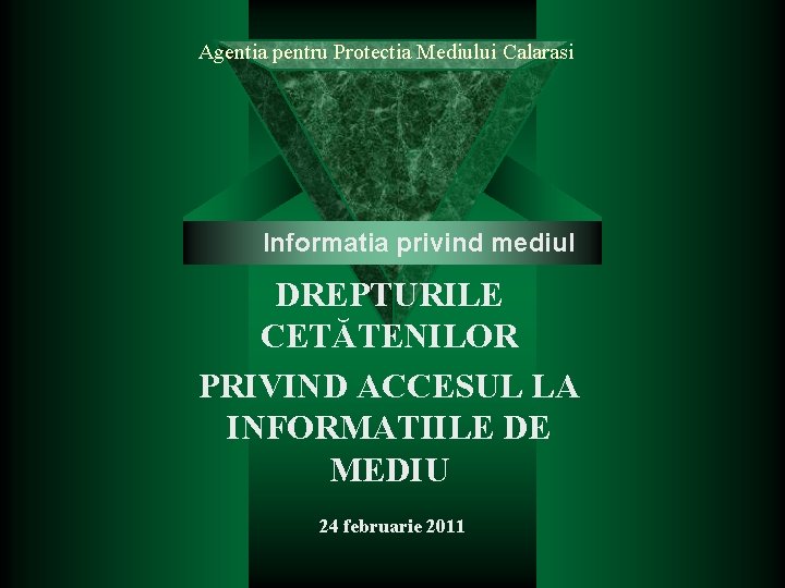 Agentia pentru Protectia Mediului Calarasi Informatia privind mediul DREPTURILE CETĂTENILOR PRIVIND ACCESUL LA INFORMATIILE