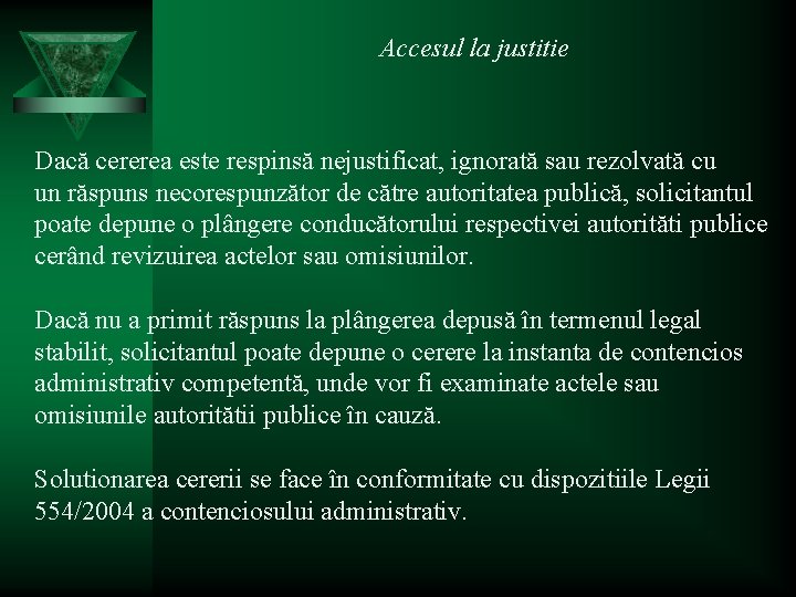 Accesul la justitie Dacă cererea este respinsă nejustificat, ignorată sau rezolvată cu un răspuns