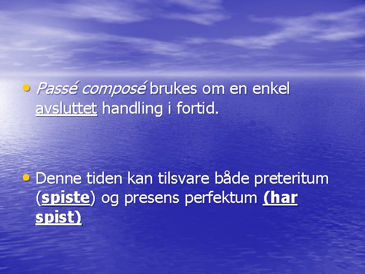  • Passé composé brukes om en enkel avsluttet handling i fortid. • Denne