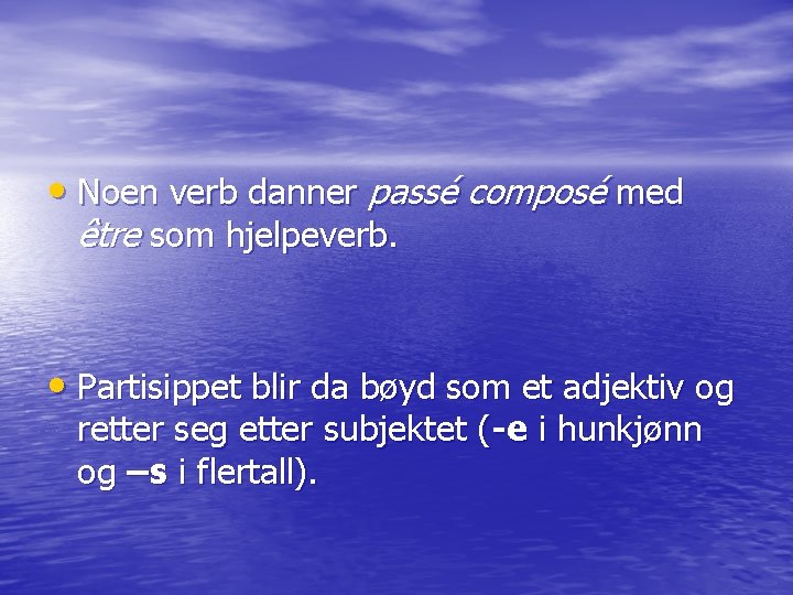  • Noen verb danner passé composé med être som hjelpeverb. • Partisippet blir