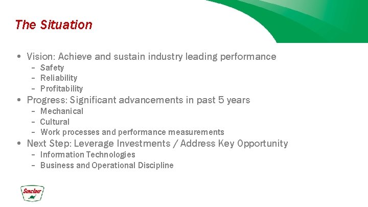 The Situation • Vision: Achieve and sustain industry leading performance – Safety – Reliability
