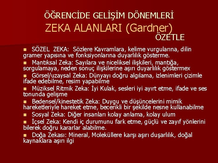 ÖĞRENCİDE GELİŞİM DÖNEMLERİ ZEKA ALANLARI (Gardner) ÖZETLE SÖZEL ZEKA: Sözlere Kavramlara, kelime vurgularına, dilin