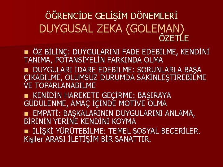ÖĞRENCİDE GELİŞİM DÖNEMLERİ DUYGUSAL ZEKA (GOLEMAN) ÖZETLE ÖZ BİLİNÇ: DUYGULARINI FADE EDEBİLME, KENDİNİ TANIMA,